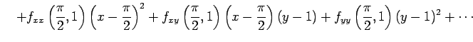 $\displaystyle \quad+ f_{xx}\left(\frac{\pi}{2},1\right)\left(x-\frac{\pi}{2}\ri...
...t(x-\frac{\pi}{2}\right)(y-1)+ f_{yy}\left(\frac{\pi}{2},1\right)(y-1)^2+\cdots$