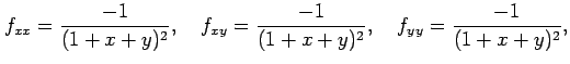 $\displaystyle f_{xx}=\frac{-1}{(1+x+y)^2},\quad f_{xy}=\frac{-1}{(1+x+y)^2},\quad f_{yy}=\frac{-1}{(1+x+y)^2},$