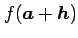 $\displaystyle f(\vec{a}+\vec{h})$