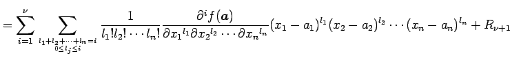 $\displaystyle = \sum_{i=1}^{\nu} \sum_{l_1+l_2+\cdots+l_n=i \atop 0\leq l_j\leq...
...tial x_n{}^{l_n}} (x_1-a_1)^{l_1}(x_2-a_2)^{l_2}\cdots(x_n-a_n)^{l_n}+R_{\nu+1}$