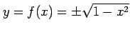 $\displaystyle y=f(x)=\pm\sqrt{1-x^2}$