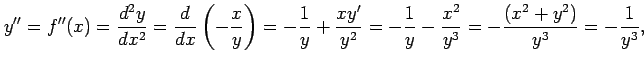 $\displaystyle y''=f''(x)=\frac{d^2y}{dx^2}= \frac{d}{dx}\left(-\frac{x}{y}\righ...
...y'}{y^2}= -\frac{1}{y}-\frac{x^2}{y^3}= -\frac{(x^2+y^2)}{y^3}= -\frac{1}{y^3},$