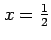 $ x=\frac{1}{2}$