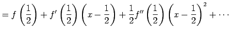 $\displaystyle =f\left(\frac{1}{2}\right)+ f'\left(\frac{1}{2}\right)\left(x-\fr...
...ht)+ \frac{1}{2}f''\left(\frac{1}{2}\right)\left(x-\frac{1}{2}\right)^2+ \cdots$