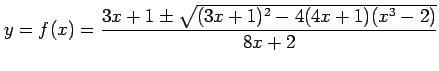 $\displaystyle y=f(x)=\frac{3x+1\pm\sqrt{(3x+1)^2-4(4x+1)(x^3-2)}}{8x+2}$