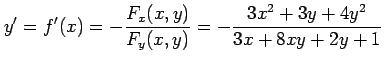 $\displaystyle y'=f'(x)=-\frac{F_x(x,y)}{F_y(x,y)}= -\frac{3x^2+3y+4y^2}{3x+8xy+2y+1}$