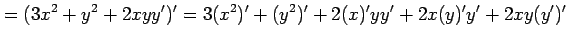 $\displaystyle =(3x^2+y^2+2xyy')'= 3(x^2)'+(y^2)'+2(x)'yy'+2x(y)'y'+2xy(y')'$