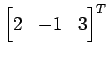 $ \displaystyle{{\begin{bmatrix}2 & -1 & 3 \end{bmatrix}}^T}$