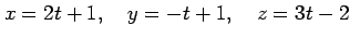 $\displaystyle x=2t+1, \quad y=-t+1, \quad z=3t-2$