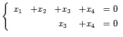 $\displaystyle \left\{\begin{array}{ccccc} x_{1} & +x_{2} & +x_{3} & +x_{4} & =0 \\ [.5ex] & & x_{3} & +x_{4} & =0 \end{array}\right.$