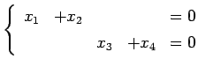 $\displaystyle \left\{\begin{array}{ccccc} x_{1} & +x_{2} & & & =0 \\ [.5ex] & & x_{3} & +x_{4} & =0 \end{array}\right.$