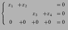 $\displaystyle \left\{\begin{array}{ccccc} x_{1} & +x_{2} & & & =0 \\ [.5ex] & & x_{3} & +x_{4} & =0 \\ [.5ex] 0 & +0 & +0 & +0 & =0 \end{array}\right.$