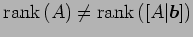 $ \mathrm{rank}\,(A)\neq\mathrm{rank}\,([A\vert\vec{b}])$