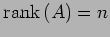 $ \mathrm{rank}\,(A)=n$