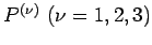 $ P^{(\nu)}\ (\nu=1,2,3)$