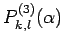 $\displaystyle P^{(3)}_{k,l}(\alpha)$