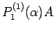 $\displaystyle P^{(1)}_{1}(\alpha)A$