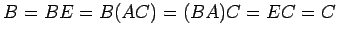 $\displaystyle B=BE=B(AC)=(BA)C=EC=C$