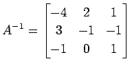 $\displaystyle A^{-1}= \begin{bmatrix}-4 & 2 & 1 \\ 3 & -1 & -1 \\ -1 & 0 & 1 \end{bmatrix}$