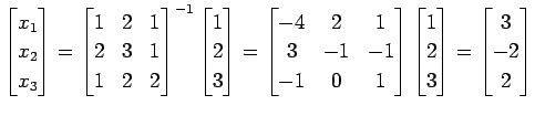 $\displaystyle \begin{bmatrix}x_{1} \\ x_{2} \\ x_{3} \end{bmatrix}= \begin{bmat...
...in{bmatrix}1 \\ 2 \\ 3 \end{bmatrix}= \begin{bmatrix}3 \\ -2 \\ 2 \end{bmatrix}$