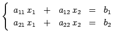 $\displaystyle \left\{ \begin{array}{ccccc} a_{11}\,x_{1} & + & a_{12}\,x_{2} & = & b_{1} \\ a_{21}\,x_{1} & + & a_{22}\,x_{2} & = & b_{2} \end{array} \right.$