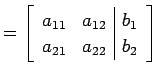 $\displaystyle = \left[ \begin{array}{cc\vert c} a_{11} & a_{12} & b_{1} \\ a_{21} & a_{22} & b_{2} \end{array} \right]$