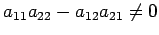 $\displaystyle a_{11}a_{22}-a_{12}a_{21}\neq0$