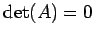 $ \det(A)=0$