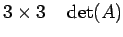 $\displaystyle 3\times3 \quad \det(A)$