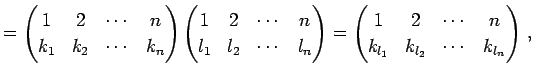 $\displaystyle = \begin{pmatrix}1 & 2 & \cdots & n \\ k_{1} & k_{2} & \cdots & k...
...rix}1 & 2 & \cdots & n \\ k_{l_1} & k_{l_2} & \cdots & k_{l_n} \end{pmatrix}\,,$