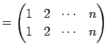 $\displaystyle = \begin{pmatrix}1 & 2 & \cdots & n \\ 1 & 2 & \cdots & n \end{pmatrix}$