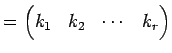 $\displaystyle = \begin{pmatrix}k_{1} & k_{2} & \cdots & k_{r} \end{pmatrix}$