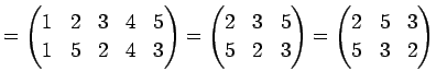 $\displaystyle = \begin{pmatrix}1 & 2 & 3 & 4 & 5 \\ 1 & 5 & 2 & 4 & 3 \end{pmat...
...\\ 5 & 2 & 3 \end{pmatrix}= \begin{pmatrix}2 & 5 & 3 \\ 5 & 3 & 2 \end{pmatrix}$