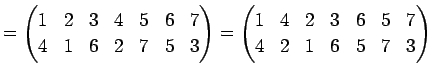 $\displaystyle = \begin{pmatrix}1 & 2 & 3 & 4 & 5 & 6 & 7 \\ 4 & 1 & 6 & 2 & 7 &...
...in{pmatrix}1 & 4 & 2 & 3 & 6 & 5 & 7 \\ 4 & 2 & 1 & 6 & 5 & 7 & 3 \end{pmatrix}$