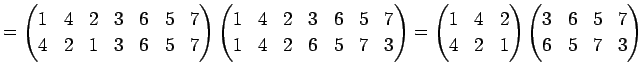 $\displaystyle = \begin{pmatrix}1 & 4 & 2 & 3 & 6 & 5 & 7 \\ 4 & 2 & 1 & 3 & 6 &...
...2 & 1 \end{pmatrix} \begin{pmatrix}3 & 6 & 5 & 7 \\ 6 & 5 & 7 & 3 \end{pmatrix}$