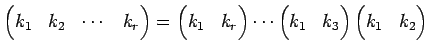 $\displaystyle \begin{pmatrix}k_1 & k_2 & \cdots & k_r \end{pmatrix}= \begin{pma...
...s \begin{pmatrix}k_1 & k_3 \end{pmatrix} \begin{pmatrix}k_1 & k_2 \end{pmatrix}$