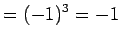 $\displaystyle = (-1)^{3}=-1$