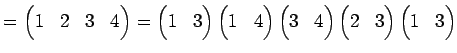 $\displaystyle = \begin{pmatrix}1 & 2 & 3 & 4 \end{pmatrix}= \begin{pmatrix}1 & ...
...{pmatrix} \begin{pmatrix}2 & 3 \end{pmatrix} \begin{pmatrix}1 & 3 \end{pmatrix}$