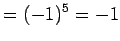 $\displaystyle = (-1)^{5}=-1$