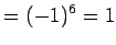 $\displaystyle =(-1)^6=1$