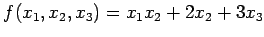 $\displaystyle f(x_{1},x_{2},x_{3})=x_{1}x_{2}+2x_{2}+3x_{3}$