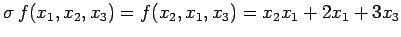 $\displaystyle \sigma\,f(x_{1},x_{2},x_{3})=f(x_{2},x_{1},x_{3})= x_{2}x_{1}+2x_{1}+3x_{3}$