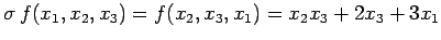 $\displaystyle \sigma\,f(x_{1},x_{2},x_{3})=f(x_{2},x_{3},x_{1})= x_{2}x_{3}+2x_{3}+3x_{1}$