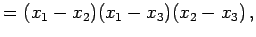 $\displaystyle = (x_{1}-x_{2})(x_{1}-x_{3})(x_{2}-x_{3})\,,$