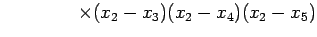 $\displaystyle \qquad\qquad \times(x_{2}-x_{3})(x_{2}-x_{4})(x_{2}-x_{5})$