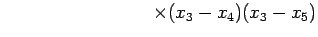 $\displaystyle \qquad\qquad\qquad\qquad \times(x_{3}-x_{4})(x_{3}-x_{5})$