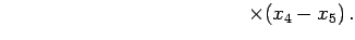 $\displaystyle \qquad\qquad\qquad\qquad\qquad\qquad \times(x_{4}-x_{5})\,.$