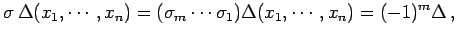 $\displaystyle \sigma\,\Delta(x_{1},\cdots,x_{n})= (\sigma_{m}\cdots\sigma_{1})\Delta(x_{1},\cdots,x_{n})= (-1)^{m}\Delta\,,$