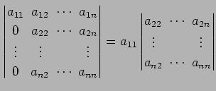 $\displaystyle \begin{vmatrix}a_{11}\! & \!a_{12}\! & \!\cdots\! & \!a_{1n} \\ 0...
...{2n} \\ \vdots\! & & \!\vdots \\ a_{n2}\! & \!\cdots\! & \!a_{nn} \end{vmatrix}$