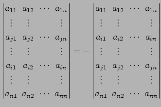 $\displaystyle \begin{vmatrix}a_{11}\! & \!a_{12}\! & \!\cdots\! & \!a_{1n} \\ \...
...s\! & & \!\vdots \\ a_{n1}\! & \!a_{n2}\! & \!\cdots\! & \!a_{nn} \end{vmatrix}$